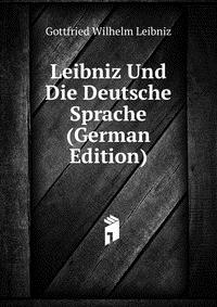 Leibniz Und Die Deutsche Sprache (German Edition)