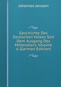 Geschichte Des Deutschen Volkes Seit Dem Ausgang Des Mittelalters, Volume 6 (German Edition)