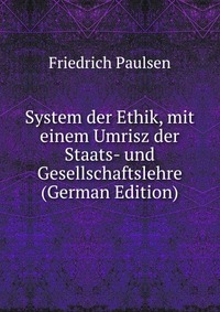 System der Ethik, mit einem Umrisz der Staats- und Gesellschaftslehre (German Edition)