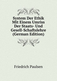 System Der Ethik Mit Einem Umriss Der Staats- Und Gesell-Schaftslehre (German Edition)