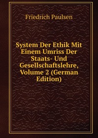 System Der Ethik Mit Einem Umriss Der Staats- Und Gesellschaftslehre, Volume 2 (German Edition)