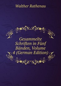 Gesammelte Schriften in Funf Banden, Volume 4 (German Edition)