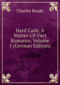 Hard Cash: A Matter-Of-Fact Romance, Volume 1 (German Edition)