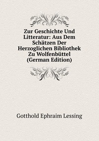 Zur Geschichte Und Litteratur: Aus Dem Schatzen Der Herzoglichen Bibliothek Zu Wolfenbuttel (German Edition)