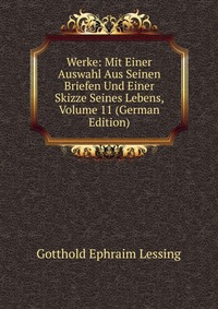 Werke: Mit Einer Auswahl Aus Seinen Briefen Und Einer Skizze Seines Lebens, Volume 11 (German Edition)