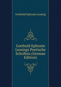 Gotthold Ephraim Lessings Poetische Schriften (German Edition)