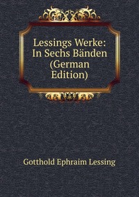 Lessings Werke: In Sechs Banden (German Edition)