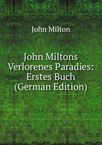 John Miltons Verlorenes Paradies: Erstes Buch (German Edition)