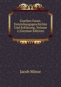 Goethes Faust: Entstehungsgeschichte Und Erklarung, Volume 2 (German Edition)