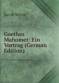 Goethes Mahomet: Ein Vortrag (German Edition)