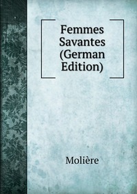 Femmes Savantes (German Edition)