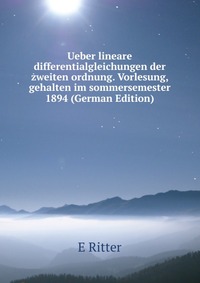 Ueber lineare differentialgleichungen der zweiten ordnung. Vorlesung, gehalten im sommersemester 1894 (German Edition)