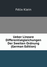 Ueber Lineare Differentialgleichungen Der Sweiten Ordnung (German Edition)