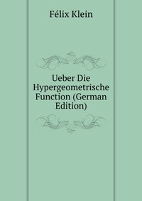 Ueber Die Hypergeometrische Function (German Edition)