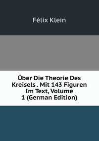 Uber Die Theorie Des Kreisels . Mit 143 Figuren Im Text, Volume 1 (German Edition)