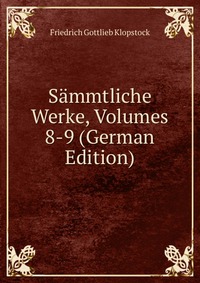 Sammtliche Werke, Volumes 8-9 (German Edition)