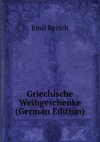 Griechische Weihgeschenke (German Edition)