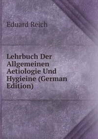 Lehrbuch Der Allgemeinen Aetiologie Und Hygieine (German Edition)