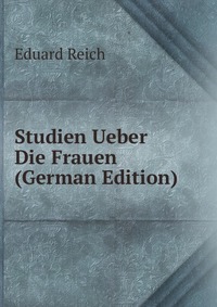 Studien Ueber Die Frauen (German Edition)