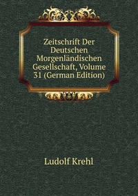 Zeitschrift Der Deutschen Morgenlandischen Gesellschaft, Volume 31 (German Edition)