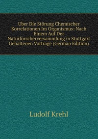 Uber Die Storung Chemischer Korrelationen Im Organismus: Nach Einem Auf Der Naturforscherversammlung in Stuttgart Gehaltenen Vortrage (German Edition)