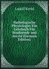 Pathologische Physiologie; Ein Lehrbuch Fur Studirende and Aerzte (German Edition)