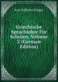 Griechische Sprachlehre Fur Schulen, Volume 2 (German Edition)