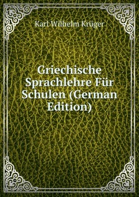 Griechische Sprachlehre Fur Schulen (German Edition)