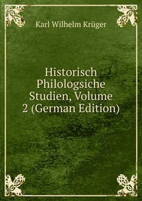 Historisch Philologsiche Studien, Volume 2 (German Edition)