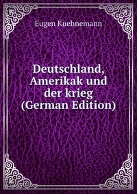 Deutschland, Amerikak und der krieg (German Edition)