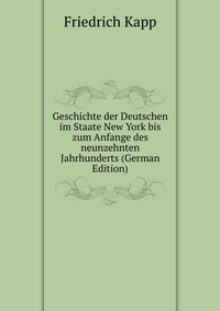 Geschichte der Deutschen im Staate New York bis zum Anfange des neunzehnten Jahrhunderts (German Edition)