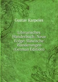 Literarisches Wanderbuch: Neue Folge: Slawische Wanderungen (German Edition)