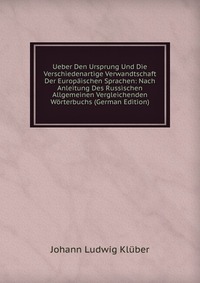 Ueber Den Ursprung Und Die Verschiedenartige Verwandtschaft Der Europaischen Sprachen: Nach Anleitung Des Russischen Allgemeinen Vergleichenden Worterbuchs (German Edition)