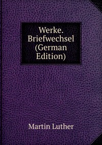 Werke. Briefwechsel (German Edition)