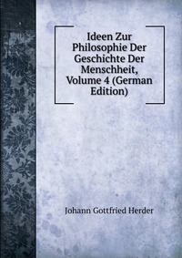 Ideen Zur Philosophie Der Geschichte Der Menschheit, Volume 4 (German Edition)