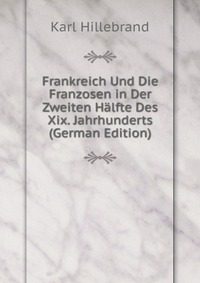 Frankreich Und Die Franzosen in Der Zweiten Halfte Des Xix. Jahrhunderts (German Edition)