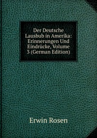 Der Deutsche Lausbub in Amerika: Erinnerungen Und Eindrucke, Volume 3 (German Edition)