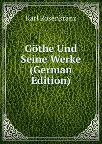 Gothe Und Seine Werke (German Edition)