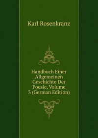 Handbuch Einer Allgemeinen Geschichte Der Poesie, Volume 3 (German Edition)