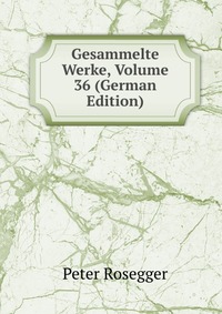 Gesammelte Werke, Volume 36 (German Edition)