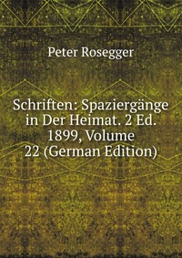 Schriften: Spaziergange in Der Heimat. 2 Ed. 1899, Volume 22 (German Edition)