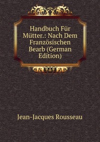 Handbuch Fur Mutter.: Nach Dem Franzosischen Bearb (German Edition)