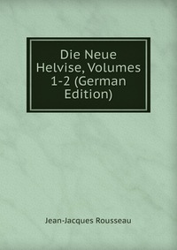 Die Neue Helvise, Volumes 1-2 (German Edition)