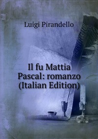 Il fu Mattia Pascal: romanzo (Italian Edition)