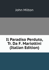 Il Paradiso Perduto, Tr. Da F. Mariottini (Italian Edition)