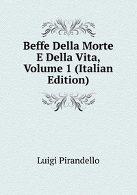 Beffe Della Morte E Della Vita, Volume 1 (Italian Edition)