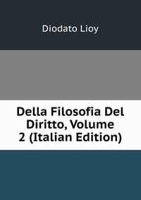 Della Filosofia Del Diritto, Volume 2 (Italian Edition)