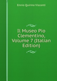 Il Museo Pio Clementino, Volume 7 (Italian Edition)