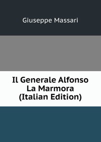 Il Generale Alfonso La Marmora (Italian Edition)