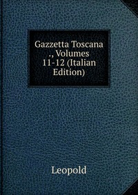 Gazzetta Toscana ., Volumes 11-12 (Italian Edition)